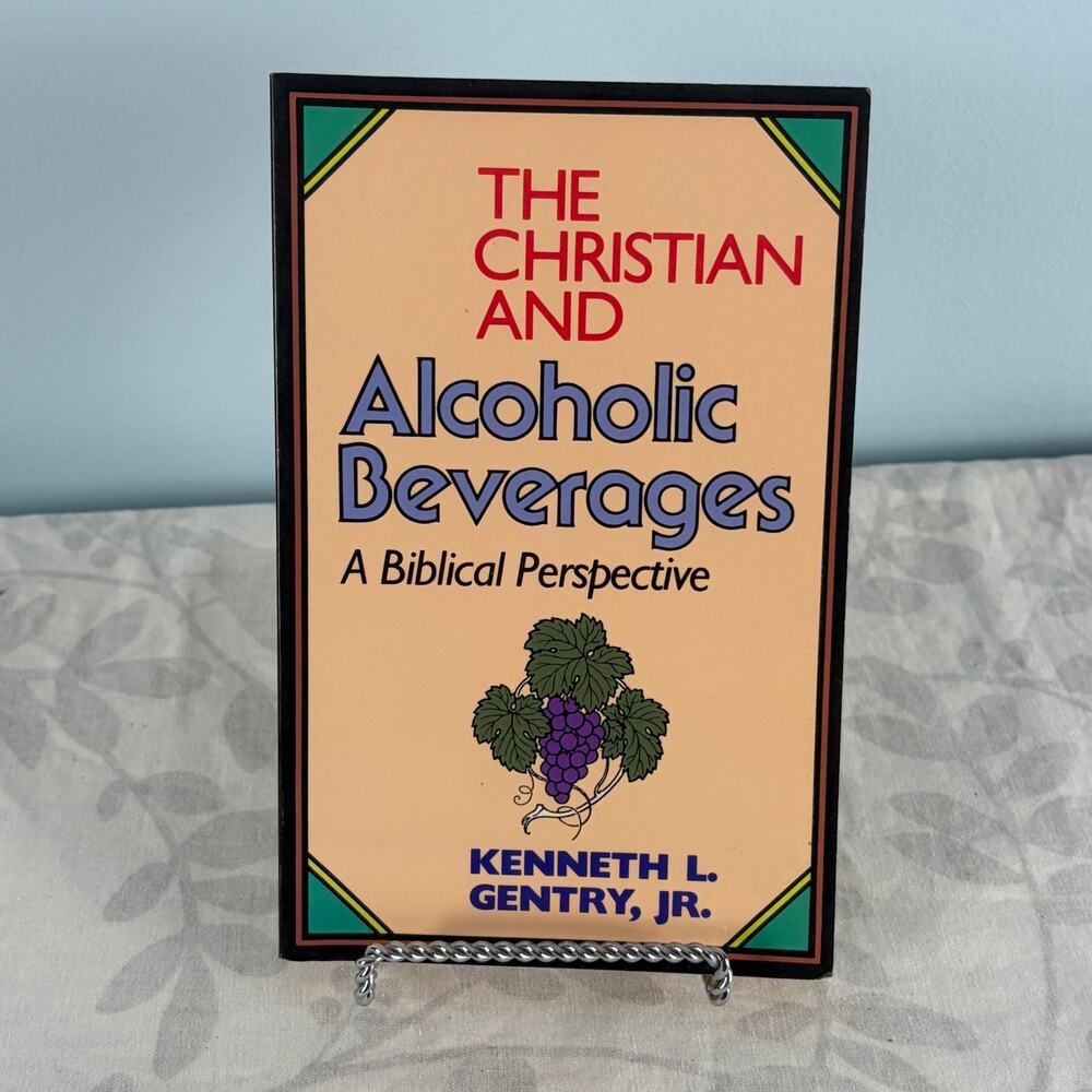 The Christian and Alcoholic Beverages Kenneth L Gentry 1990 Theology
